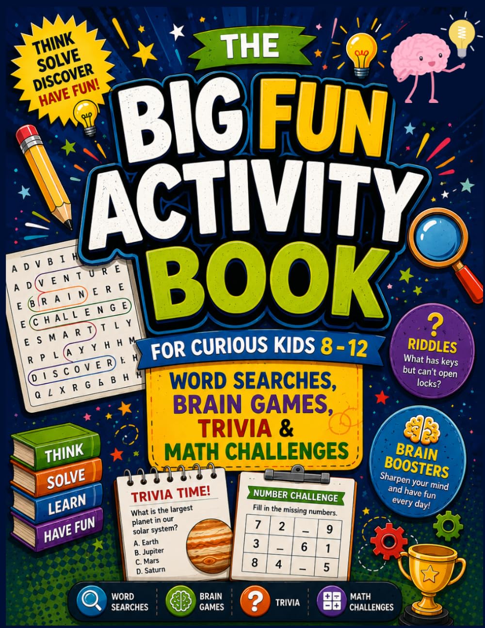 The Big Fun Activity Book For Curious Kids 8 - 12: Word Searches, Brain Games, Trivia & Math Challenges