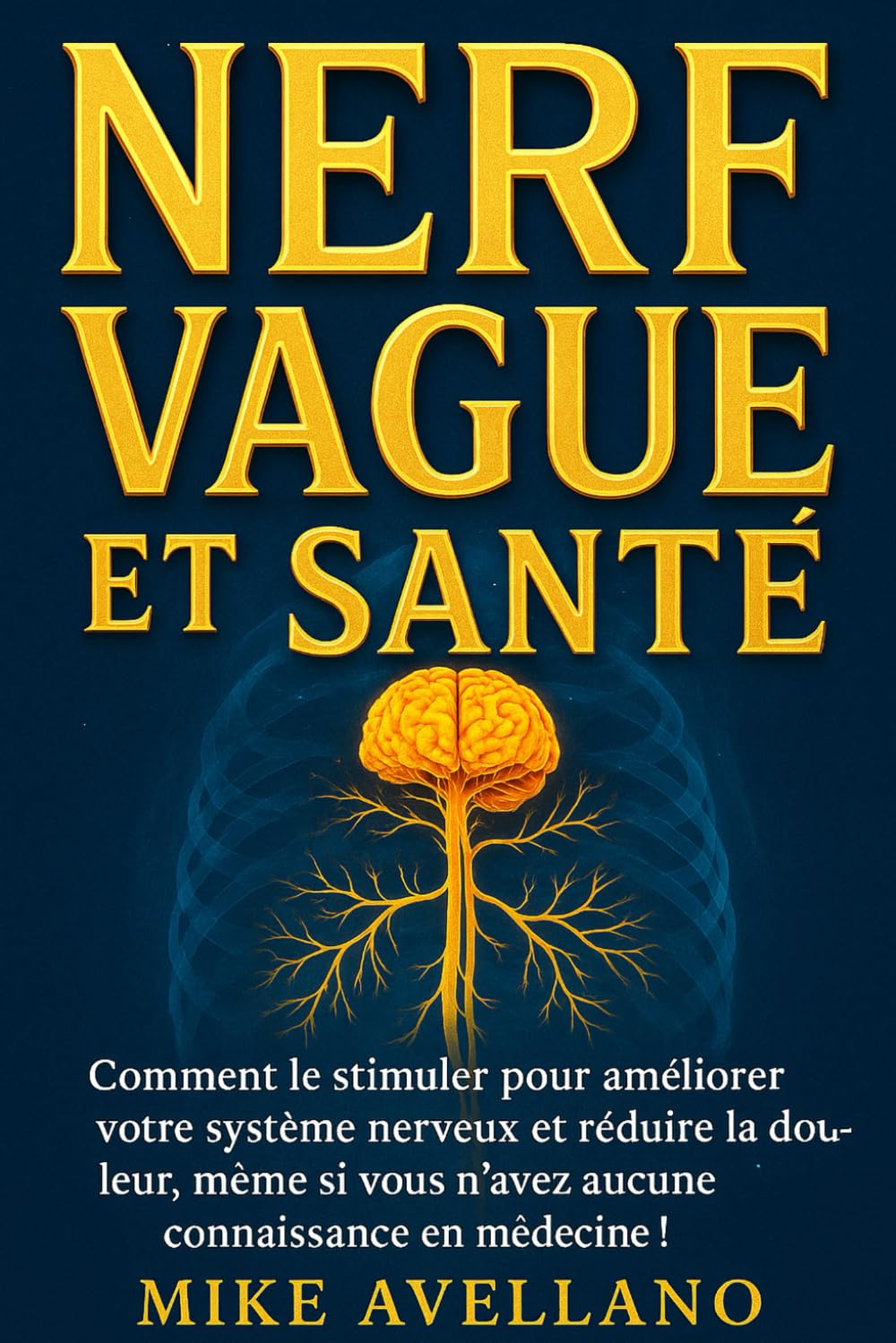 NERF VAGUS ET SANTÉ: Comment le stimuler pour améliorer votre système nerveux et réduire la douleur, même si vous n'avez aucune connaissance en médecine !: 4