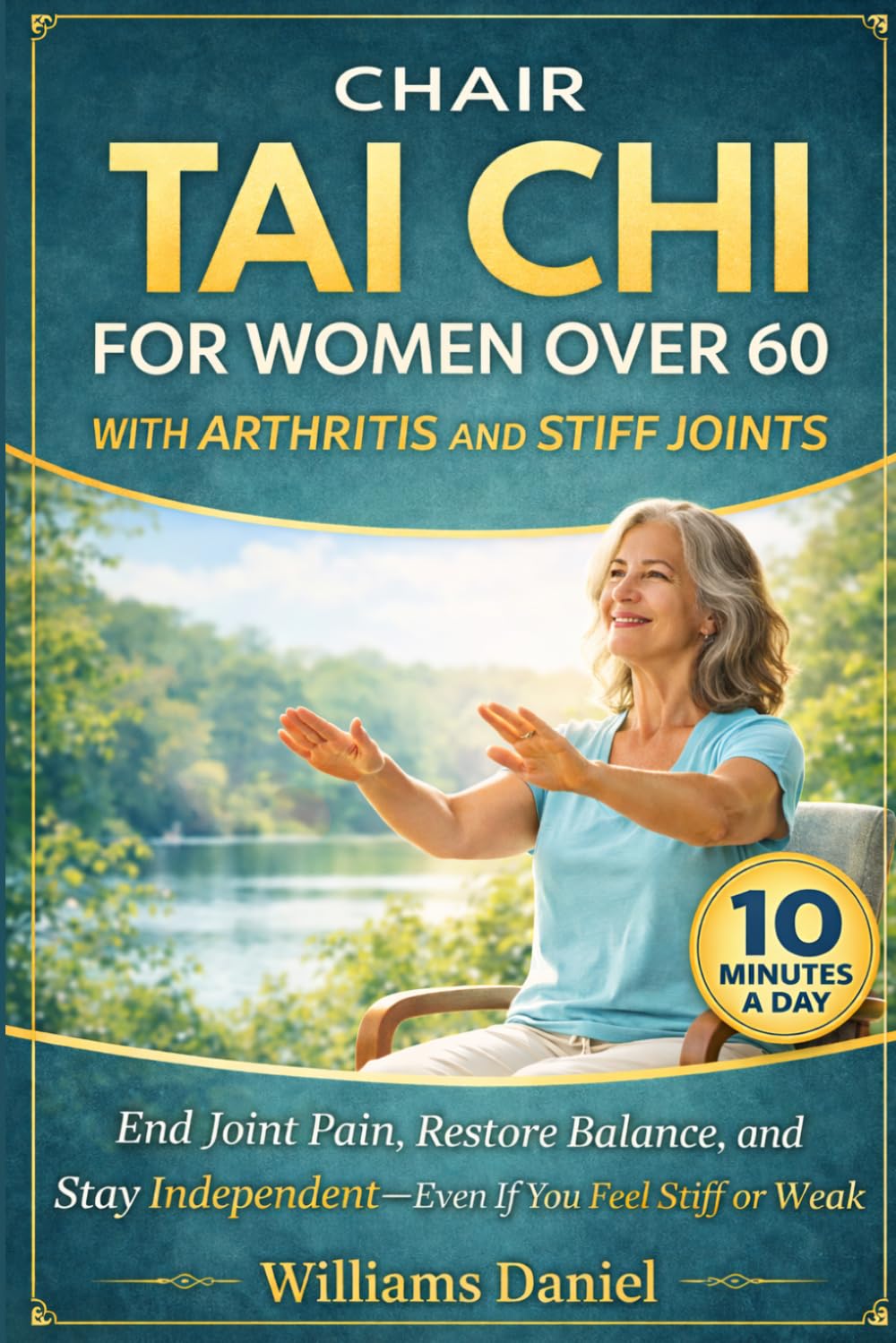 Chair Tai Chi for Women Over 60 with Arthritis and Stiff Joints: The Complete Beginner's Program to End Joint Pain, Restore Balance, and Live Independently Again