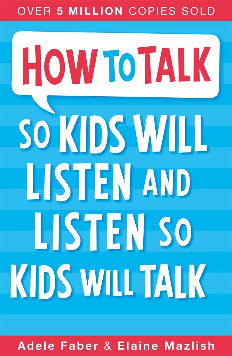 How to Talk So Kids Will Listen & Listen So Kids Will Talk Paperback – 1 February 2009
