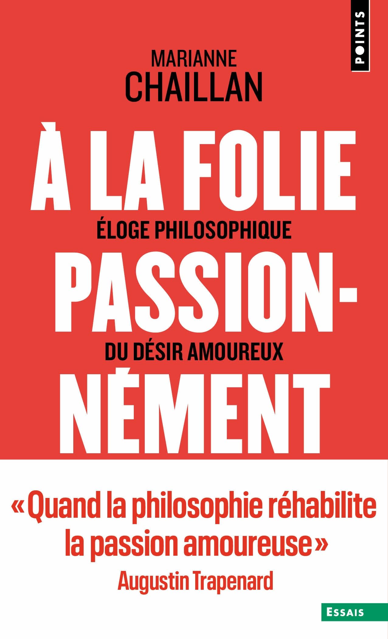 À la folie, passionnément: Éloge philosophique du désir amoureux