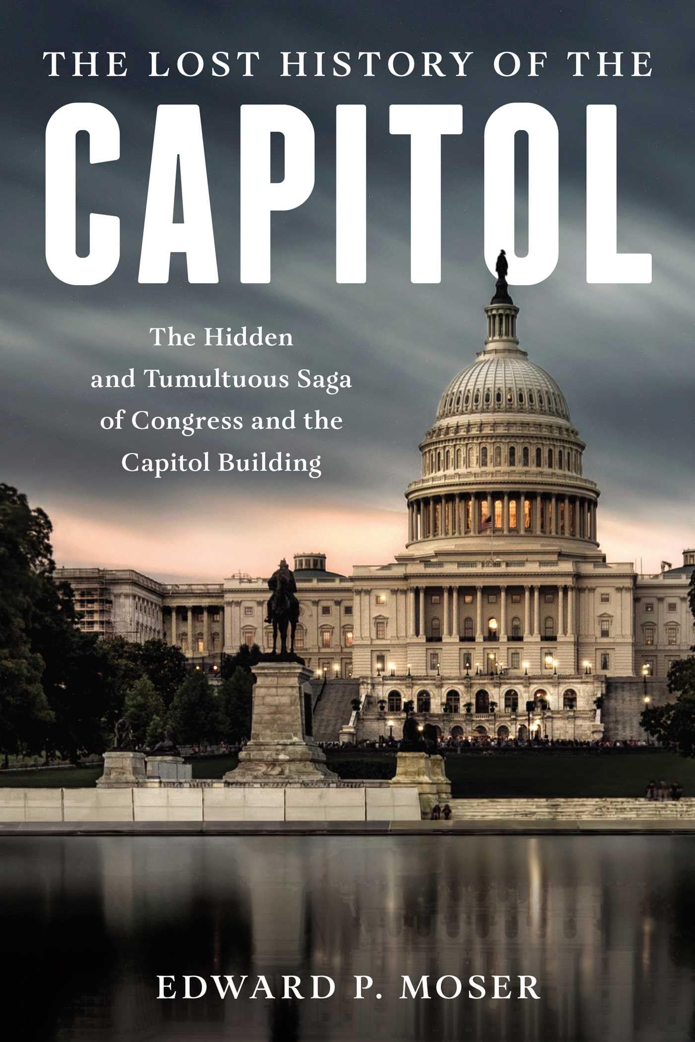 Buy Lost History of the Capitol: The Hidden and Tumultuous Saga of Congress and the Capitol Building — BookShops.in