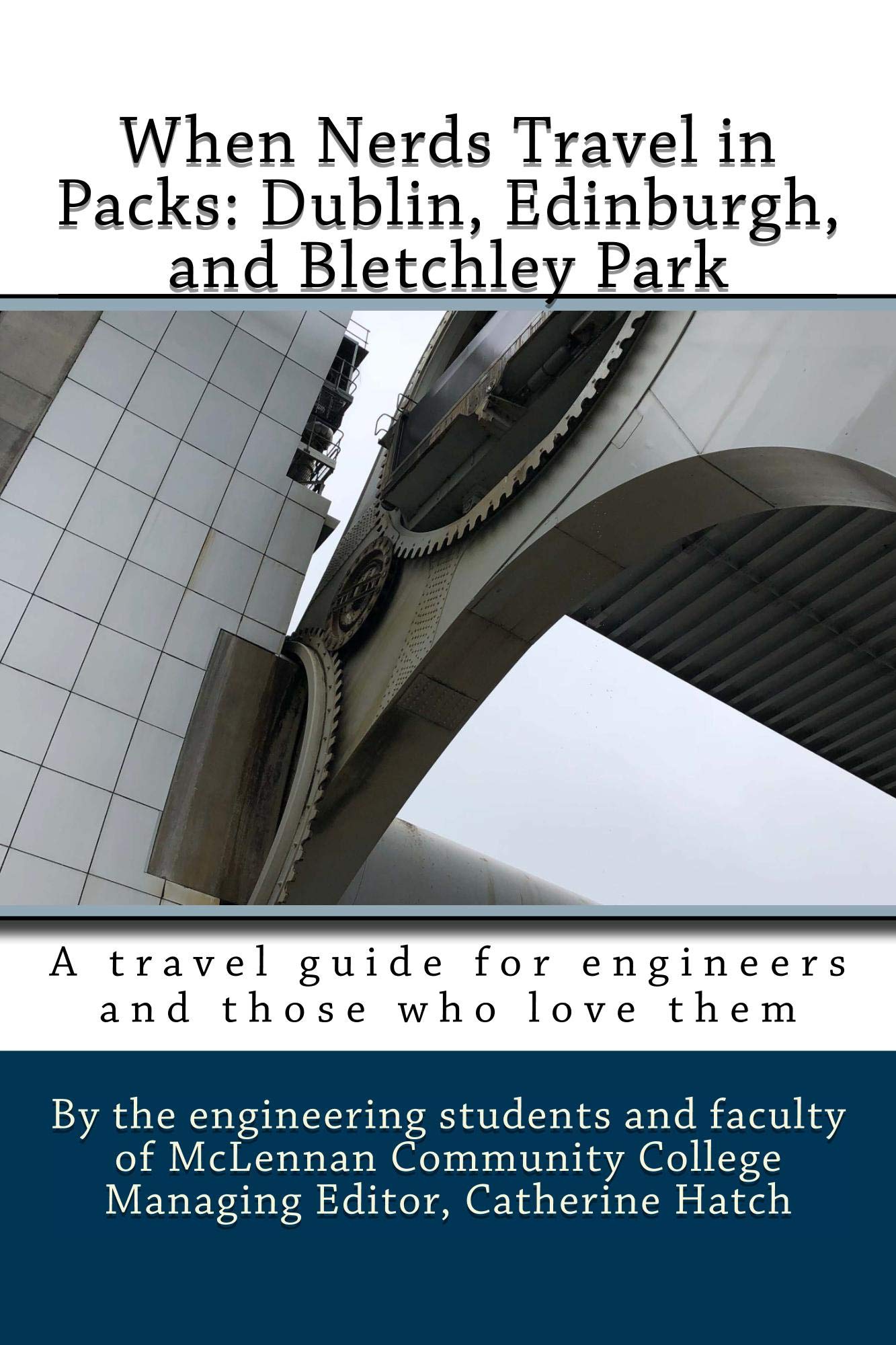 When Nerds Travel in Packs: Dublin, Edinburgh, and Bletchley Park: A Travel Guide for Engineers and Those Who Love Them