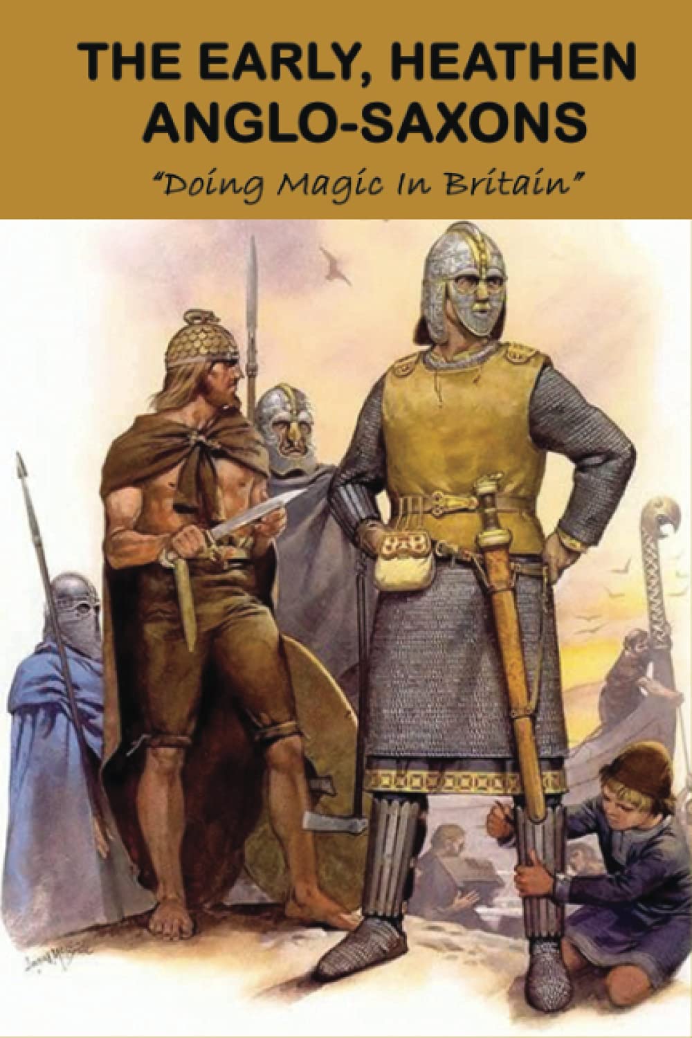The Early, Heathen Anglo-Saxons: Doing Magic In Britain: The Anglo Saxons Settle
