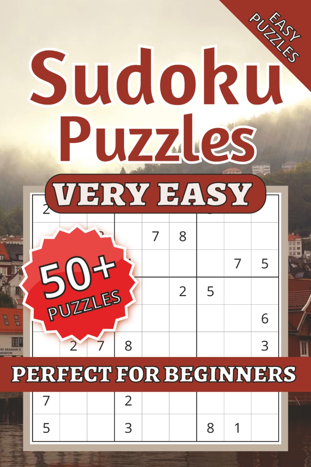 Very Easy Sudoku Puzzles, Easy Puzzles, Perfect for Beginners!: Beginner Sudoku Puzzles, Simple Sudoku | Help Calm the Mind, Relax, and Focus | ... Holidays, and Relaxation | Solutions Included