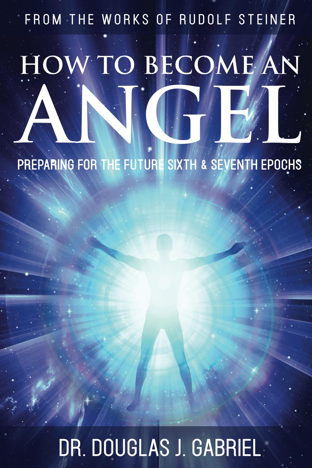 How to Become an Angel: Preparing for the Future Sixth & Seventh Epochs ...