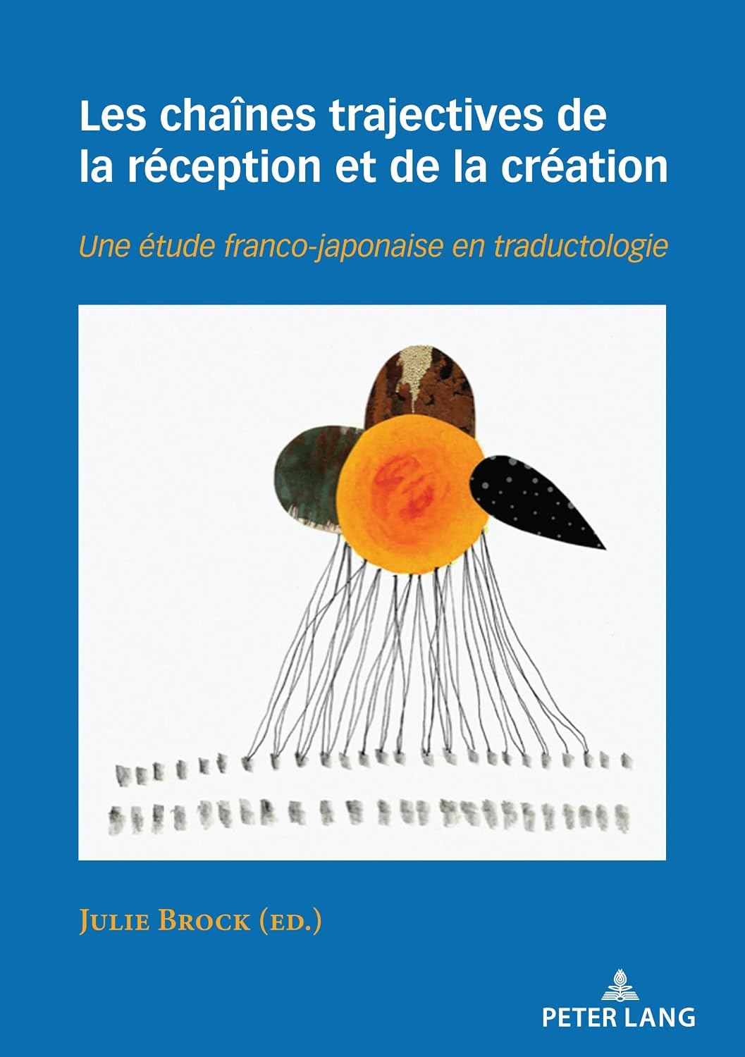 Les chaînes trajectives de la réception et de la création: Une étude franco-japonaise en traductologie (French Edition)