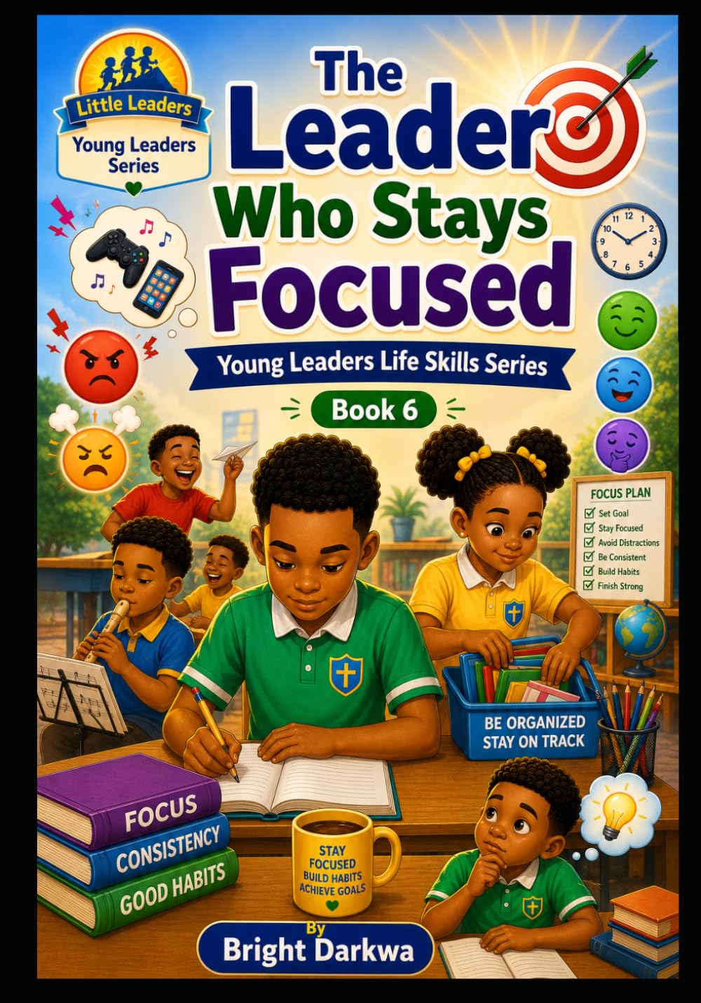 The Leader Who Stays Focussed (Young Leaders Life Skills Series)