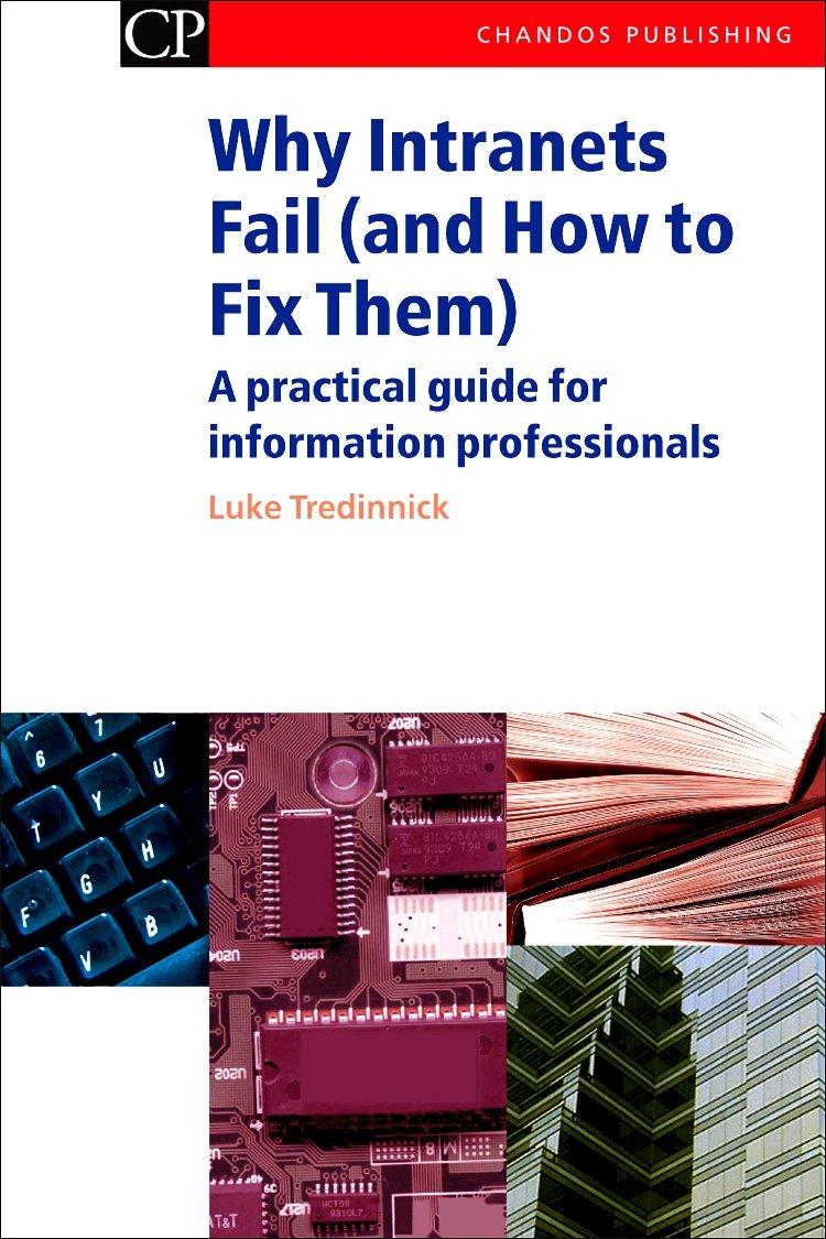 Why Intranets Fail (and How to Fix them): A Practical Guide for Information Professionals (Chandos Information Professional Series)