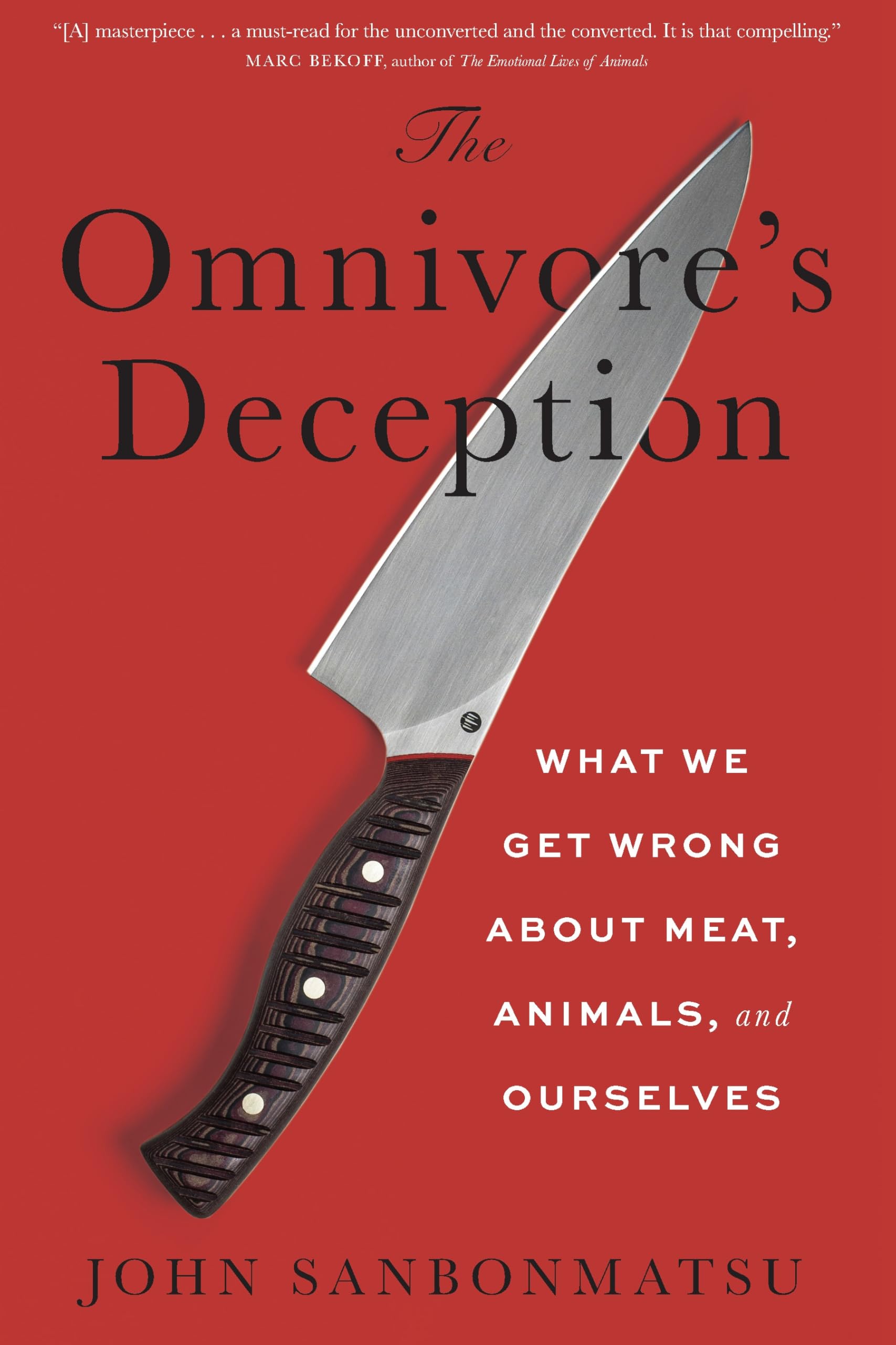The Omnivore’s Deception: What We Get Wrong about Meat, Animals, and Ourselves