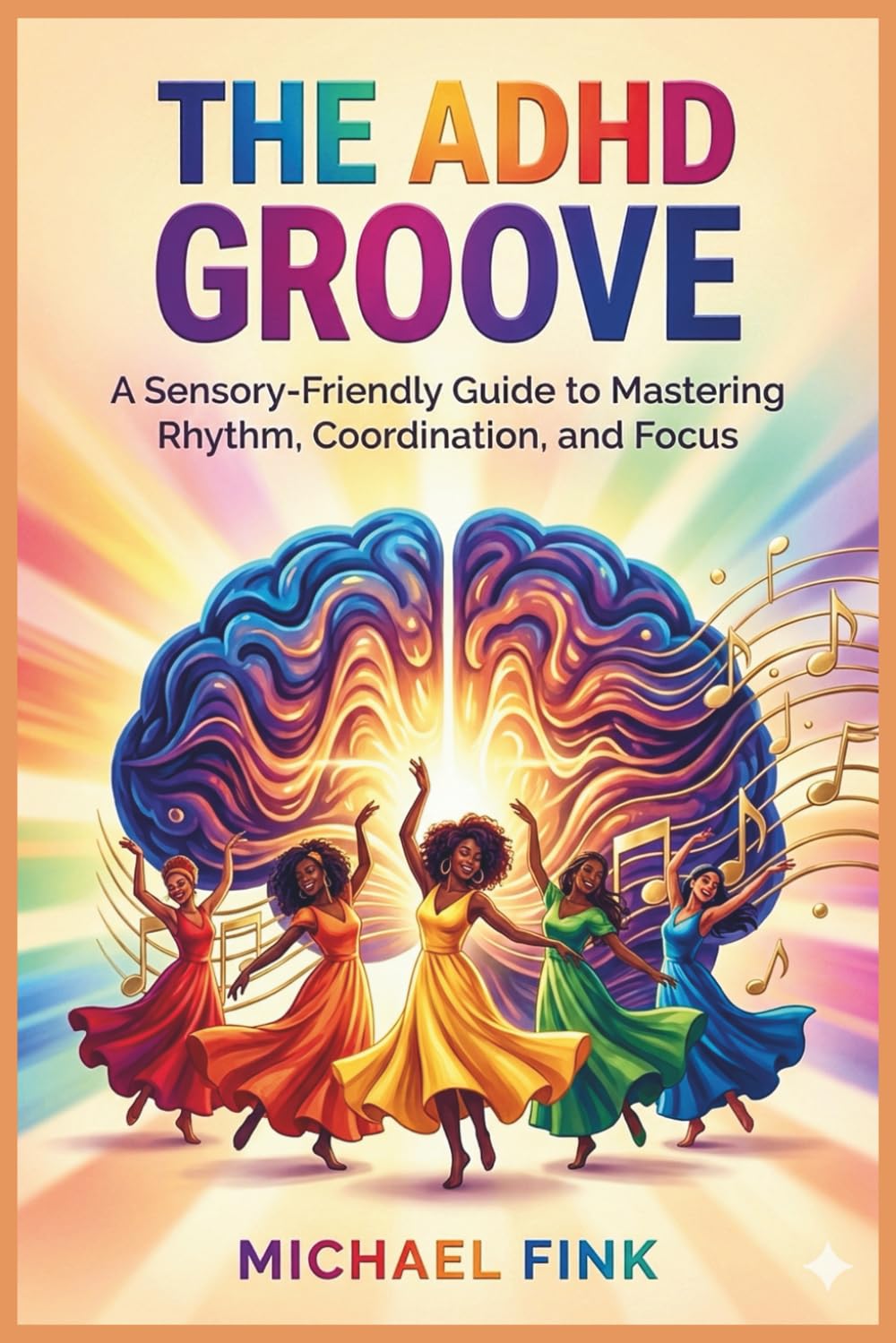 The ADHD Groove: A Sensory-Friendly Guide to Mastering Rhythm, Coordination, and Focus