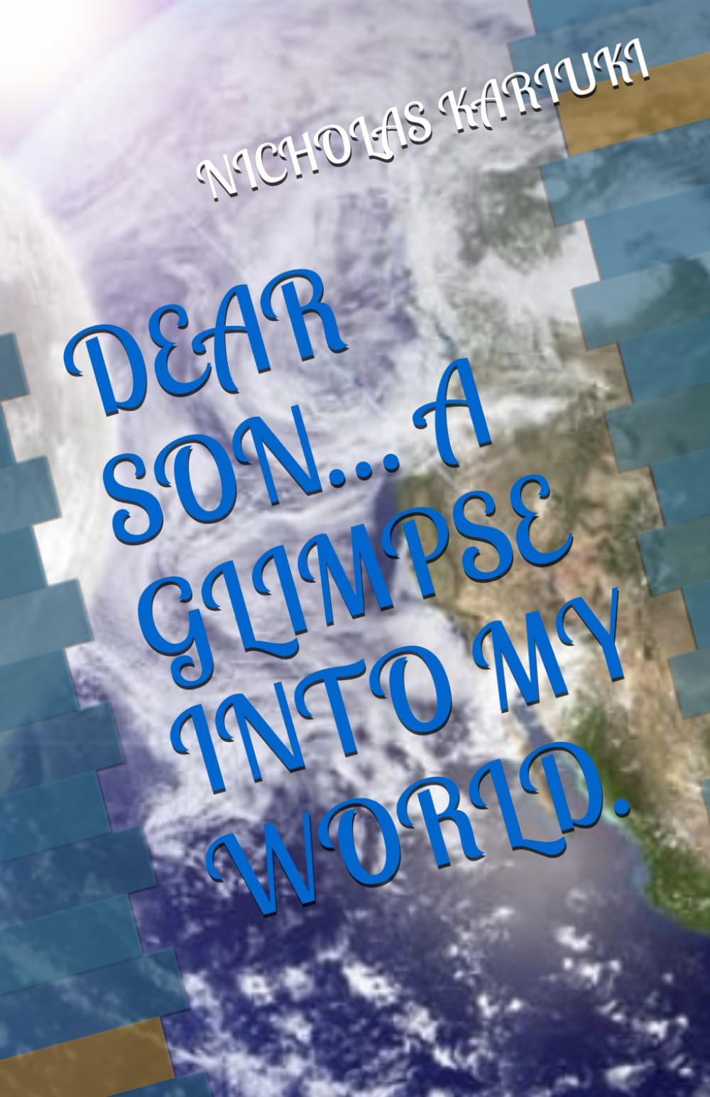 DEAR SON… A GLIMPSE INTO MY WORLD.