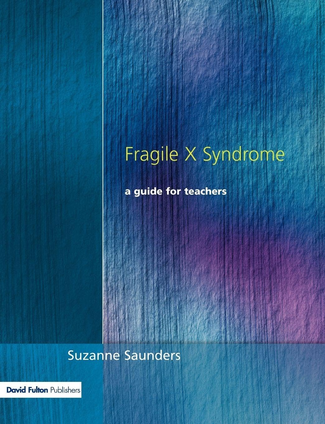 Fragile X Syndrome: A Guide for Teachers
