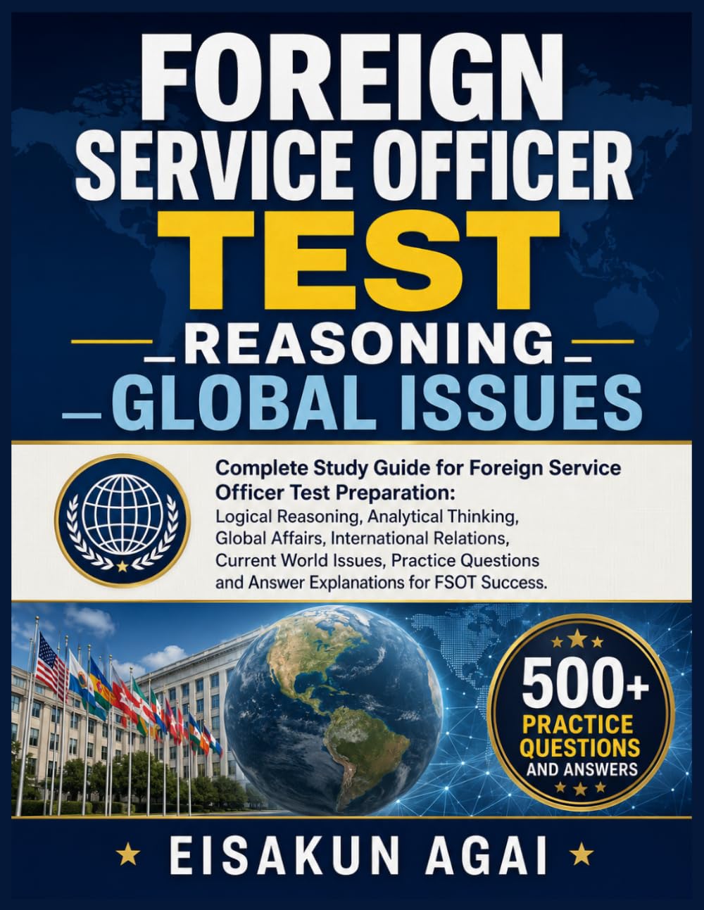 FOREIGN SERVICE OFFICER TEST _ REASONING _GLOBAL ISSUES: Complete Study Guide for Foreign Service Officer Test Preparation: Logical Reasoning, ... Relations, Practice Questions and Answe