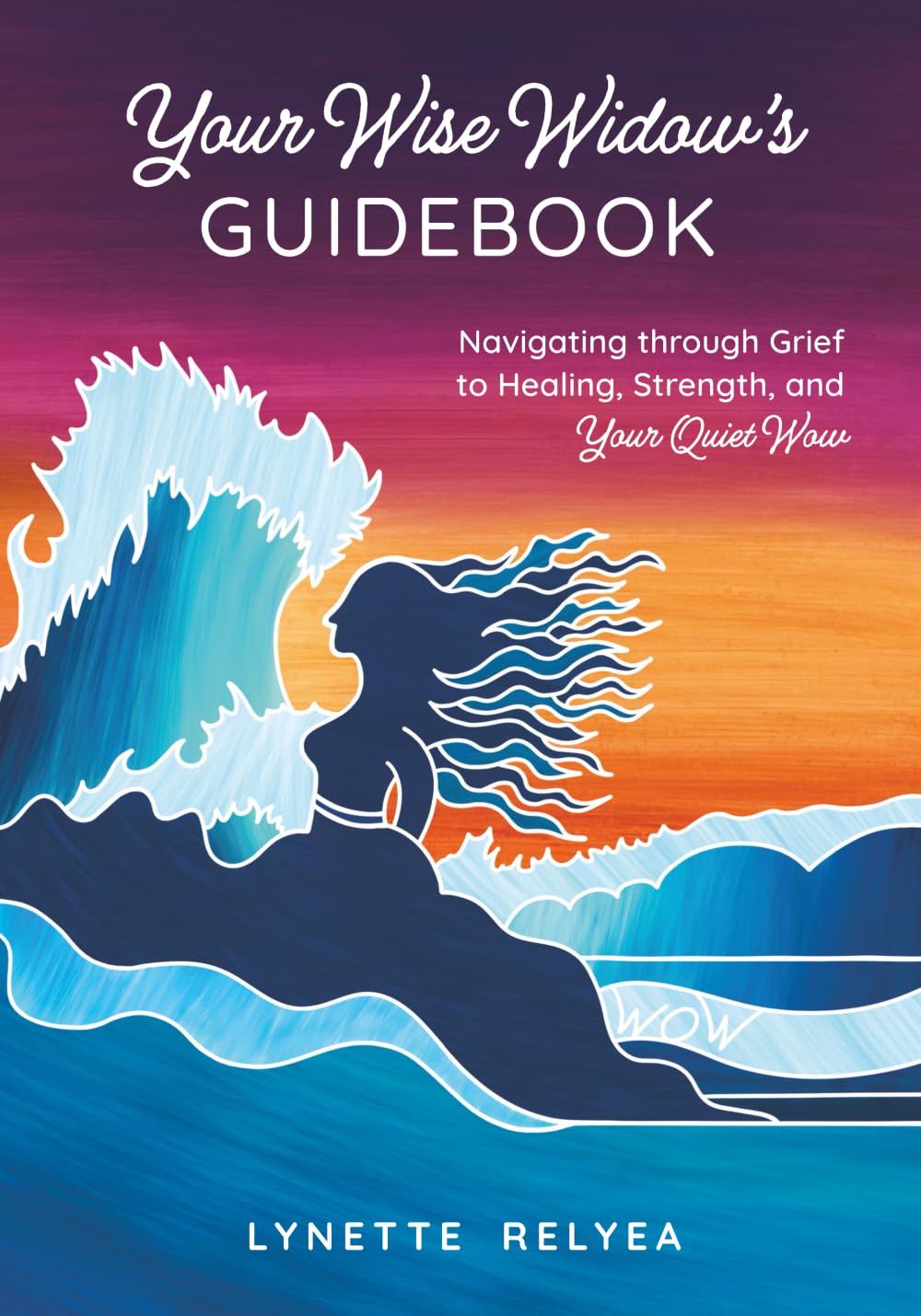 Your Wise Widow's Guidebook: Navigating through Grief to Healing, Strength, and Your Quiet Wow (The Wise Widow Collection)      Paperback – August 4, 2025