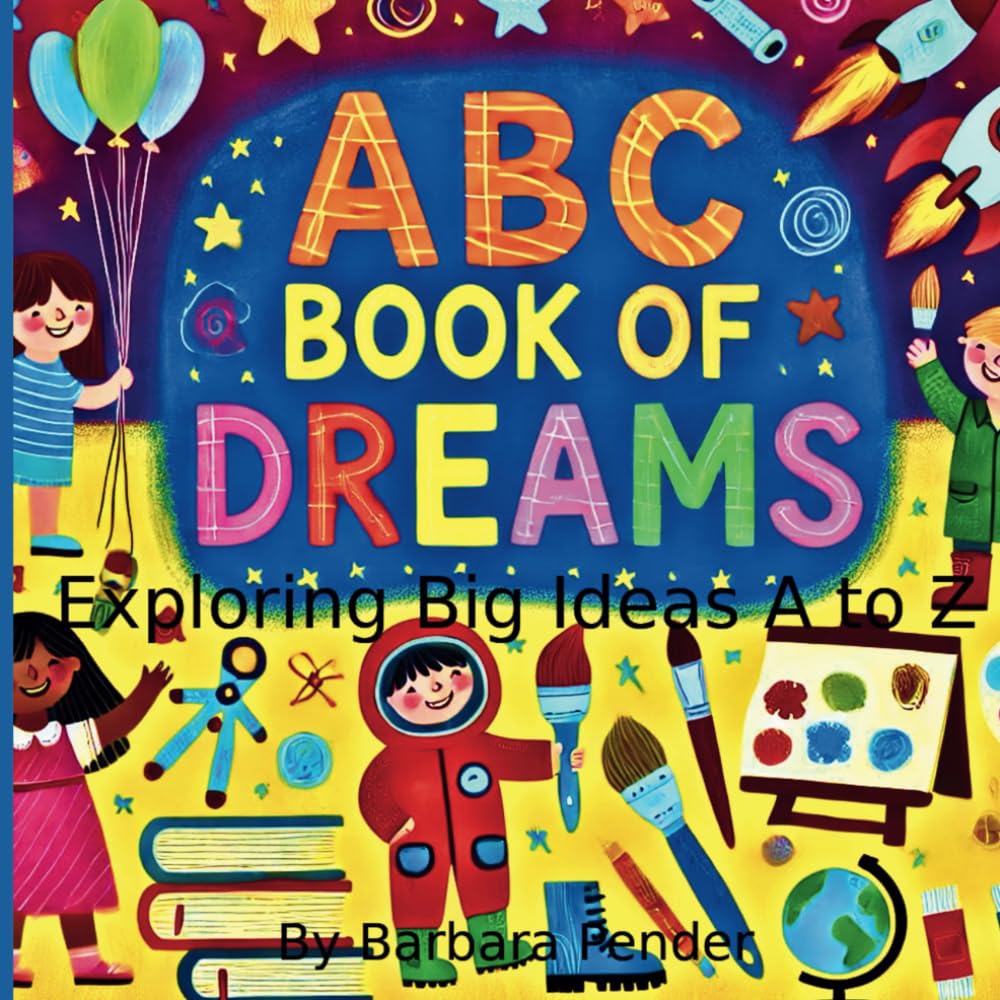 ABC BOOK OF DREAMS: Exploring Big Ideas A-Z
