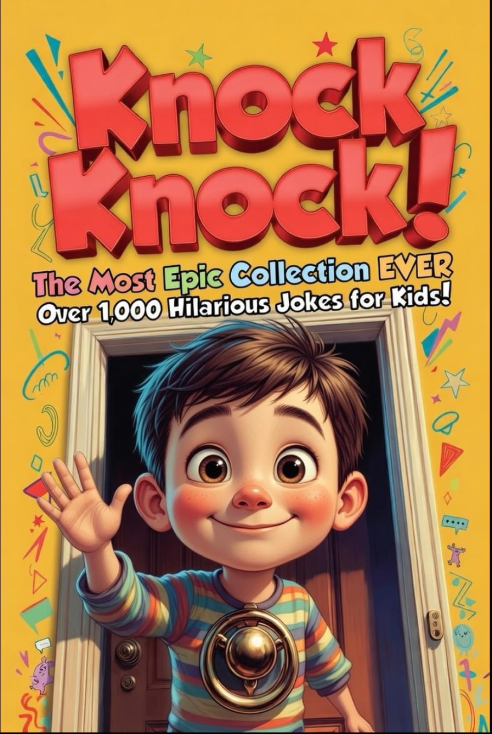 Knock-Knock! The Most Epic Collection EVER!: Over 1,000 Hilarious Jokes for Kids! (Humor with Harry!)