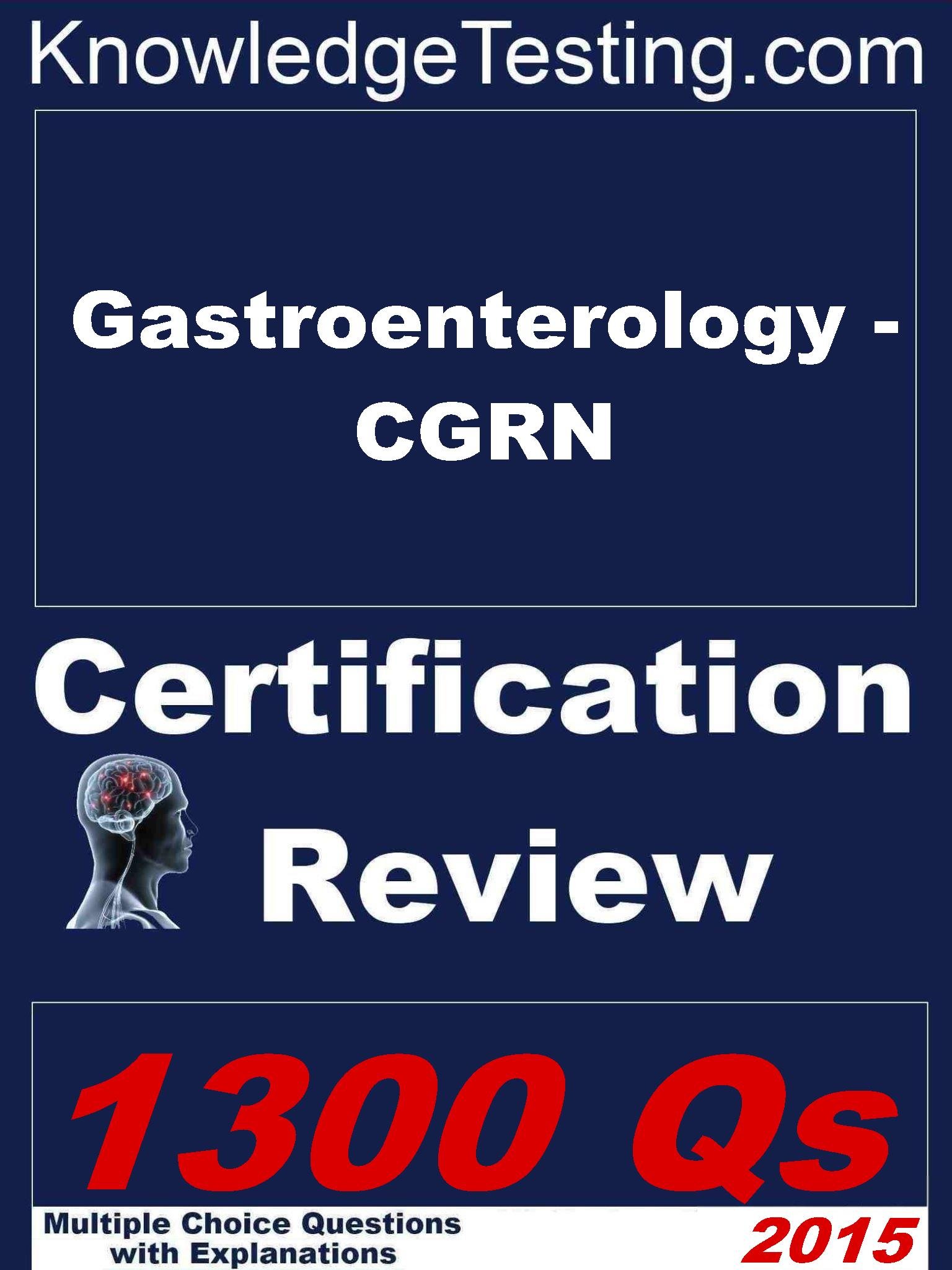 Gastroenterology - CGRN Certification Review (Certification in Gastrointestinal Nursing Book 1)