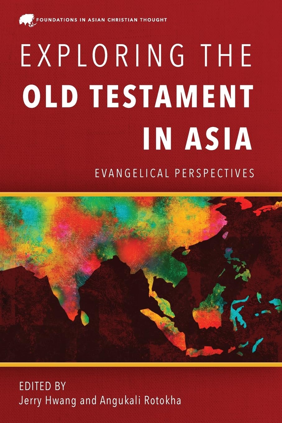 Exploring the Old Testament in Asia: Evangelical Perspectives (Foundations in Asian Christian Thought)