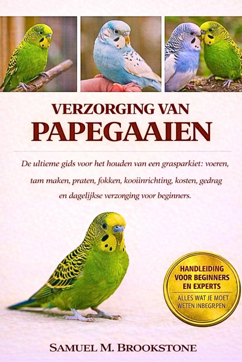 VERZORGING VAN PAPEGAAIEN: De ultieme gids voor het houden van een grasparkiet : voeren, tam maken, praten, fokken, kooiinrichting, kosten, gedrag en dagelijkse verzorging voor beginners.