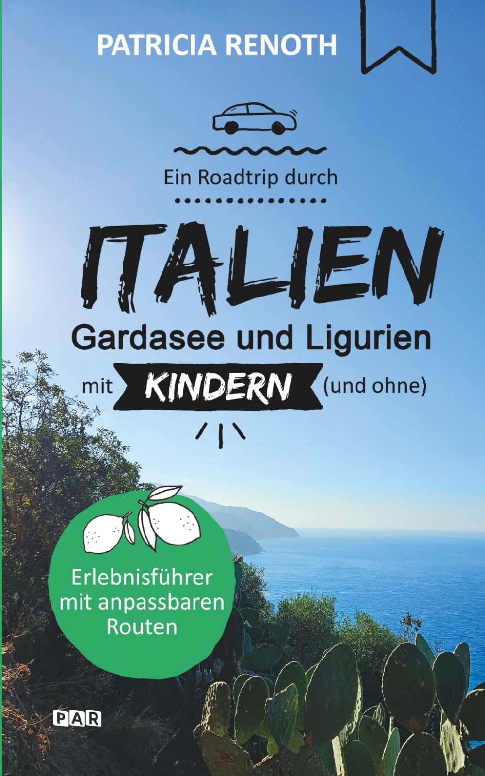 Ein Roadtrip durch Italien – Gardasee und Ligurien – mit Kindern (und ohne) | Erlebnisführer | Anpassbare Routen | Reiseführer und Reisebericht in einem (Ein Roadtrip mit Kindern (und ohne))