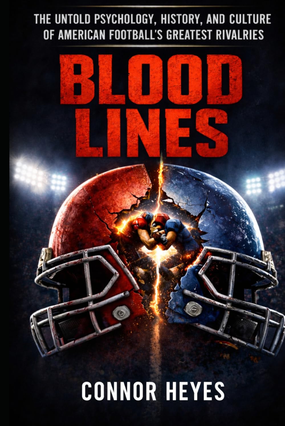 Blood Lines: The Untold Psychology, History, and Culture of American Football's Greatest Rivalries (Blood Lines: American Football’s Greatest Rivalries)