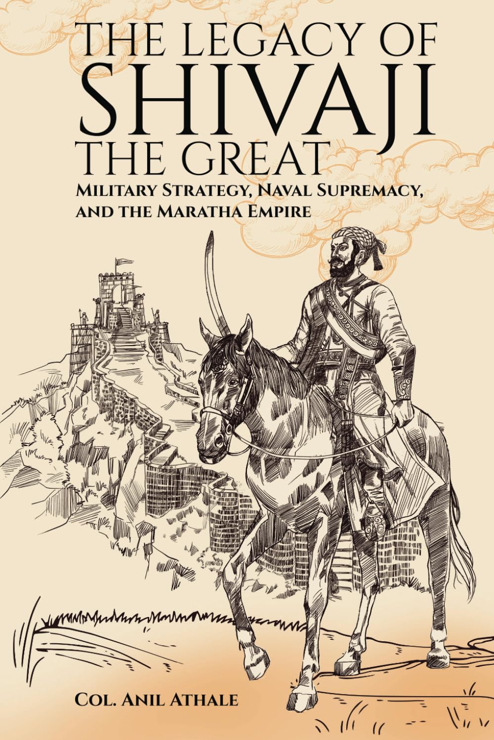 The Legacy of Shivaji the Great: Military Strategy, Naval Supremacy, and the Maratha Empire
