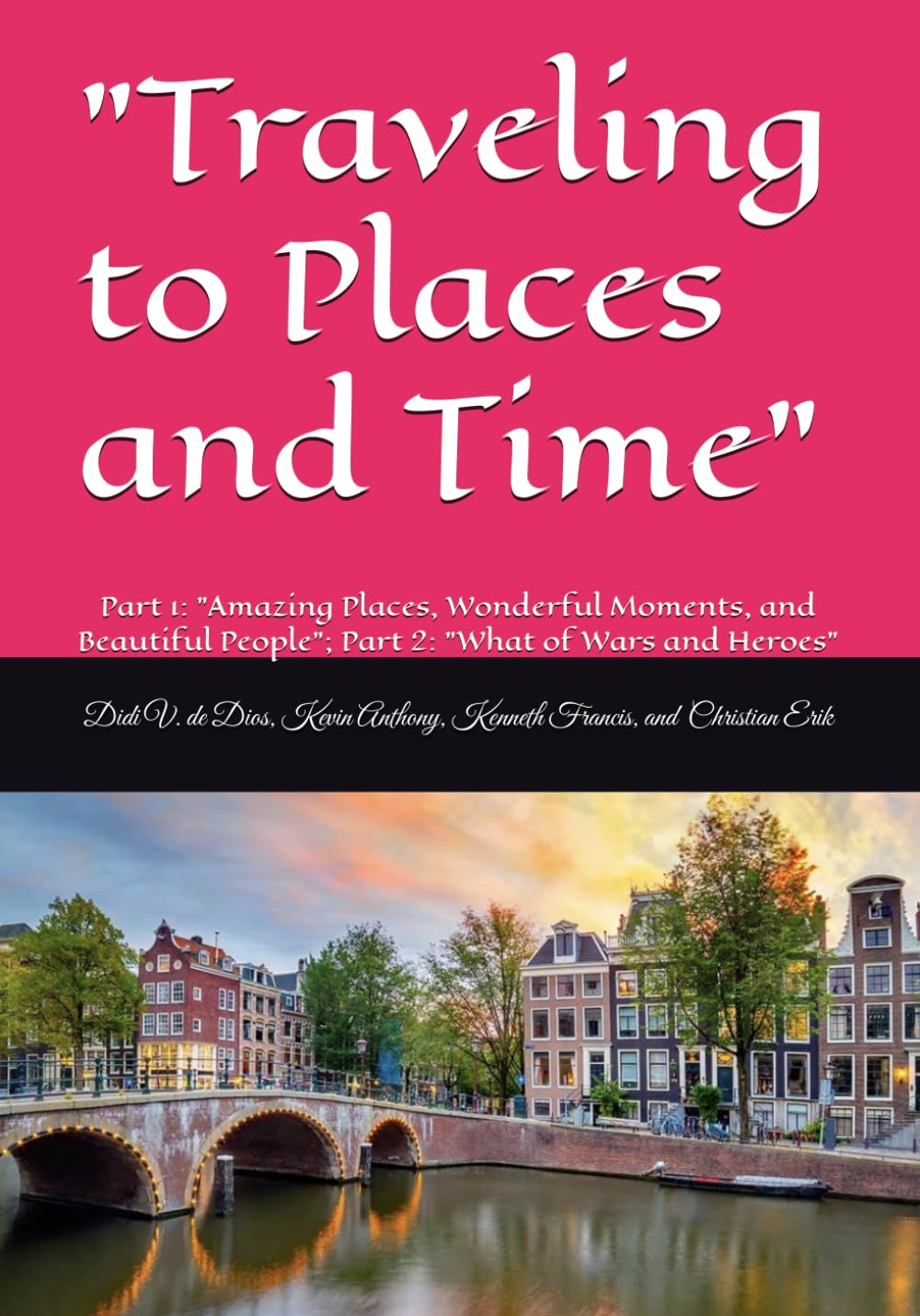 Traveling to Places and Time": "Part 1: Amazing Places, Wonderful Moments, and Beautiful People; Part 2: "What of Wars and Heroes