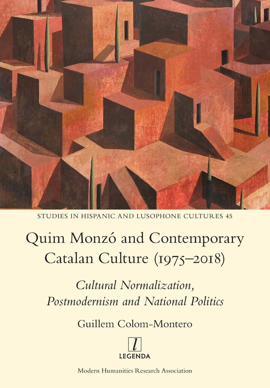 Quim Monzó and Contemporary Catalan Culture (1975-2018): Cultural Normalization, Postmodernism and National Politics: 45 (Studies in Hispanic and Lusophone Cultures)