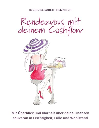 Rendezvous mit deinem Cashflow: Mit Überblick und Klarheit über deine Finanzen souverän in Leichtigkeit, Fülle und Wohlstand
