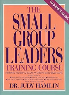 The Small Group Leaders Training Course: Everything You Need to Organize and Launch a Successful Small Group Ministry in Your Church/Participants