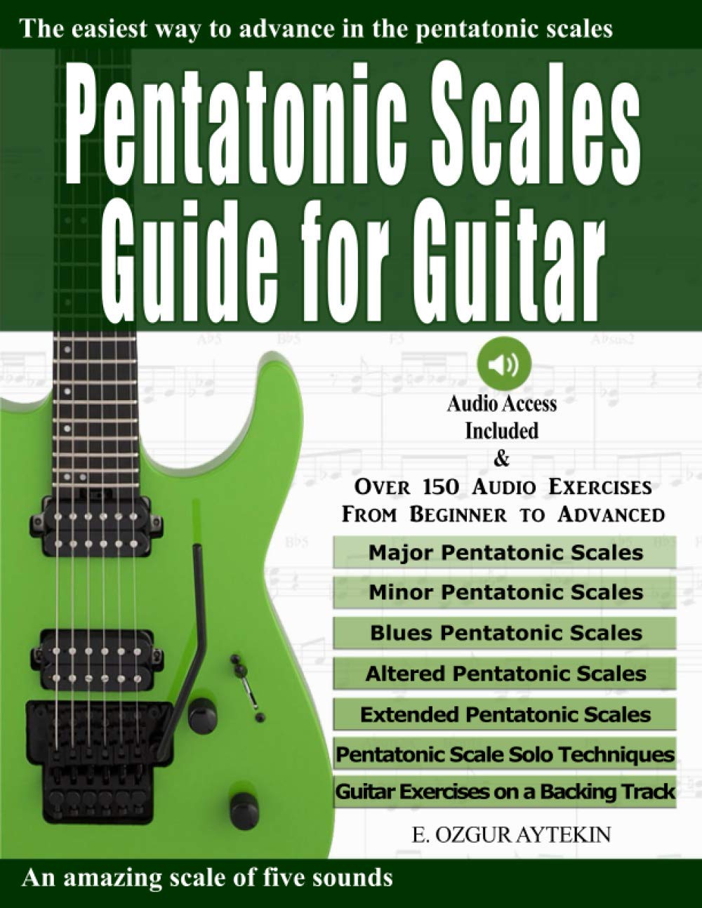 Pentatonic Scales Guide for Guitar: The easiest way to advance in the pentatonic scales (Audio Access Included)