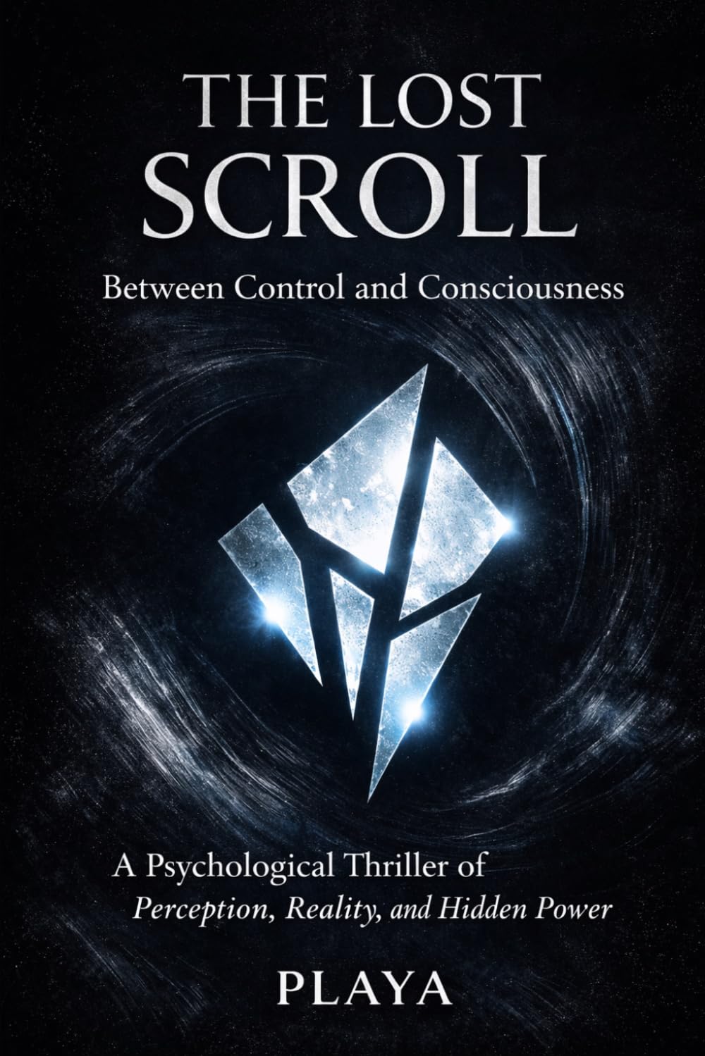 The Lost Scroll: Between Control and Consciousness A Psychological Thriller of Perception, Reality, and Hidden Power