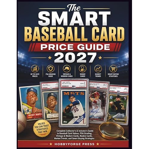 The Smart Baseball Card Price Guide 2027: Complete Collector's & Investor's Guide to Baseball Card Values, PSA Grading, Vintage & Modern Cards, Rookie Cards, Market Trends, and Smart Buying Strategies