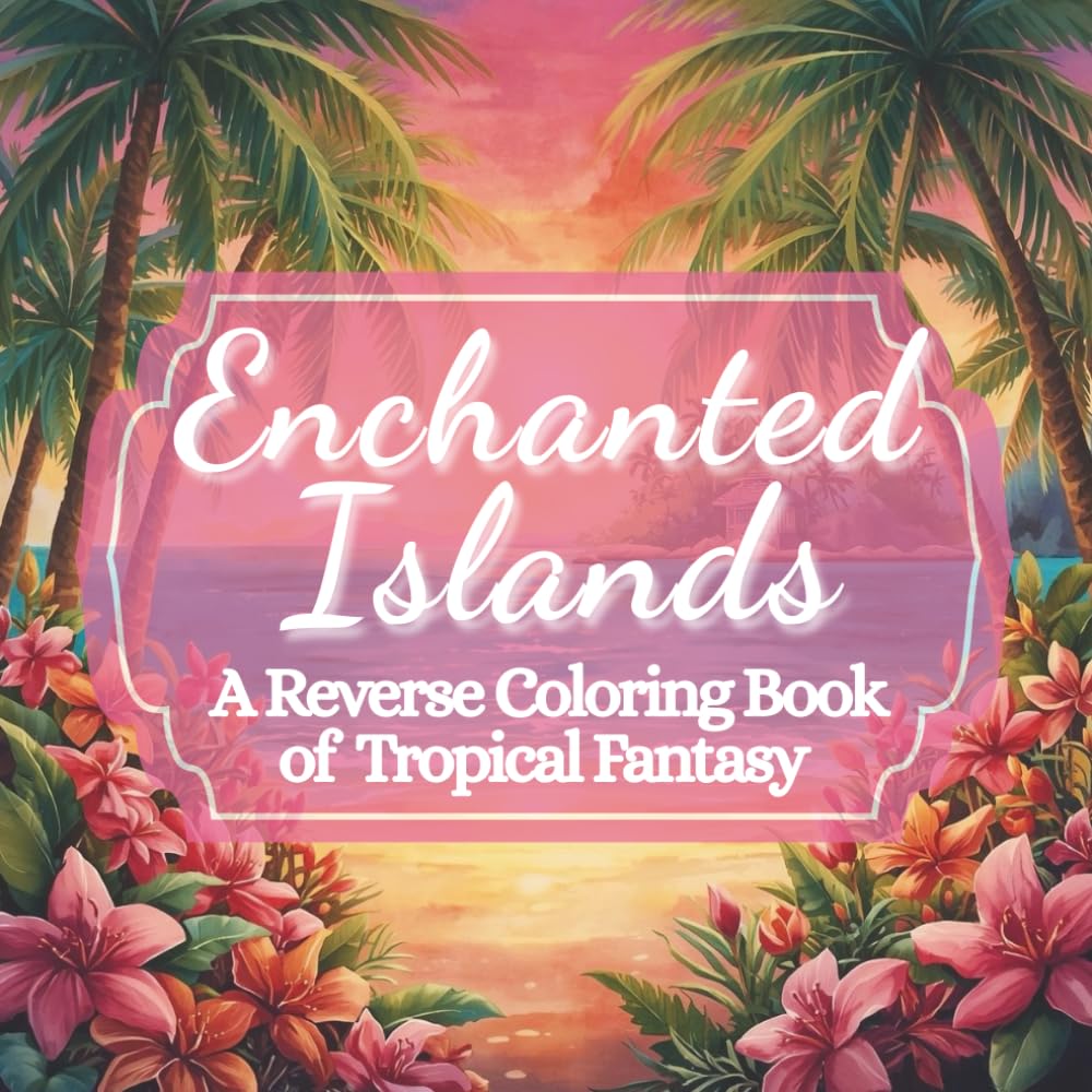 Enchanted Islands: An Ink Tracing and Reverse Coloring Book of Tropical Fantasy for Relaxation and Creativity