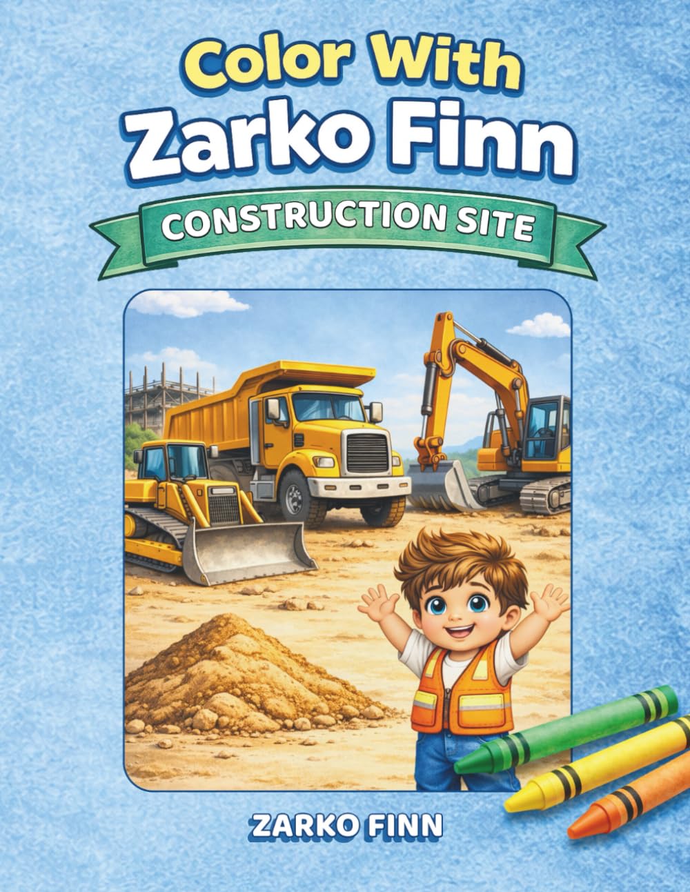 Color with Zarko Finn: Construction Site: A Fun Coloring Book for Little Builders