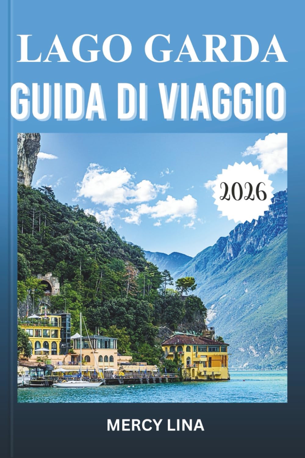 LAGO GARDA GUIDA DI VIAGGIO 2026: Scopri città, paesaggi panoramici, attività all'aperto, cucina locale e gemme nascoste.