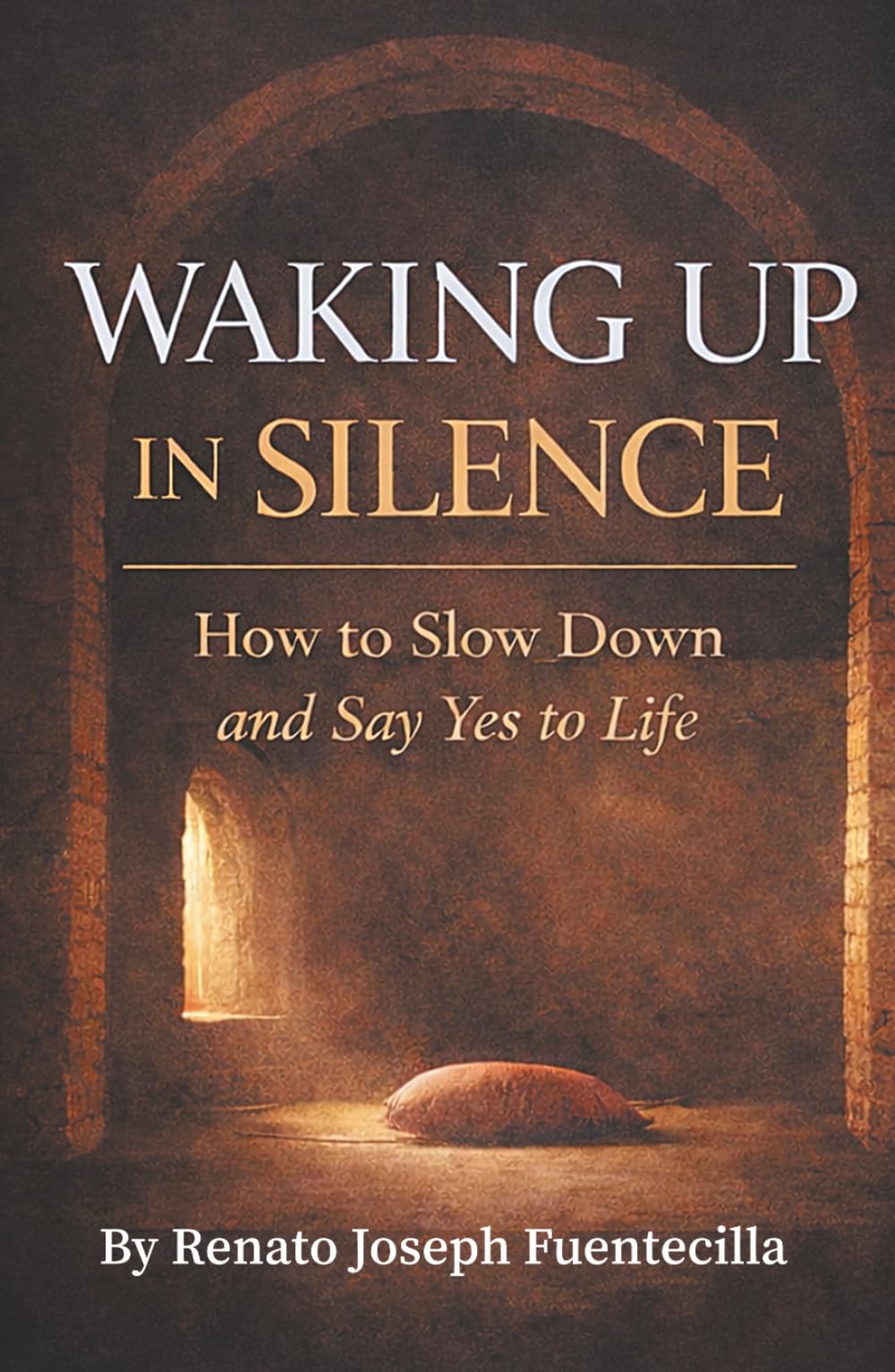 Waking Up in Silence: How to Slow Down and Say Yes to Life