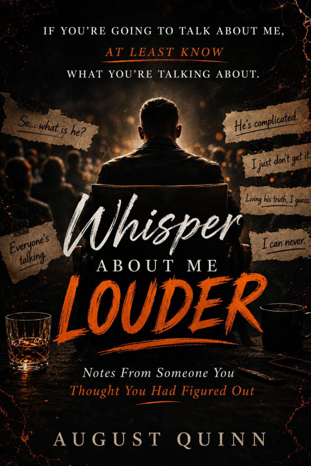 Whisper about me Louder: Notes From Someone You Thought You Had Figured Out