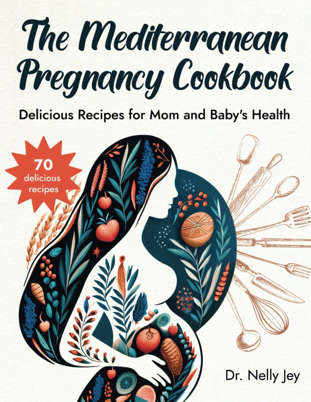 The Mediterranean Pregnancy Cookbook: Delicious Recipes for Mom and Baby's Health