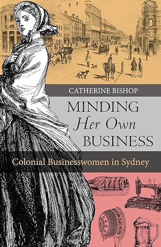 Minding Her Own Business: Colonial businesswomen in Sydney