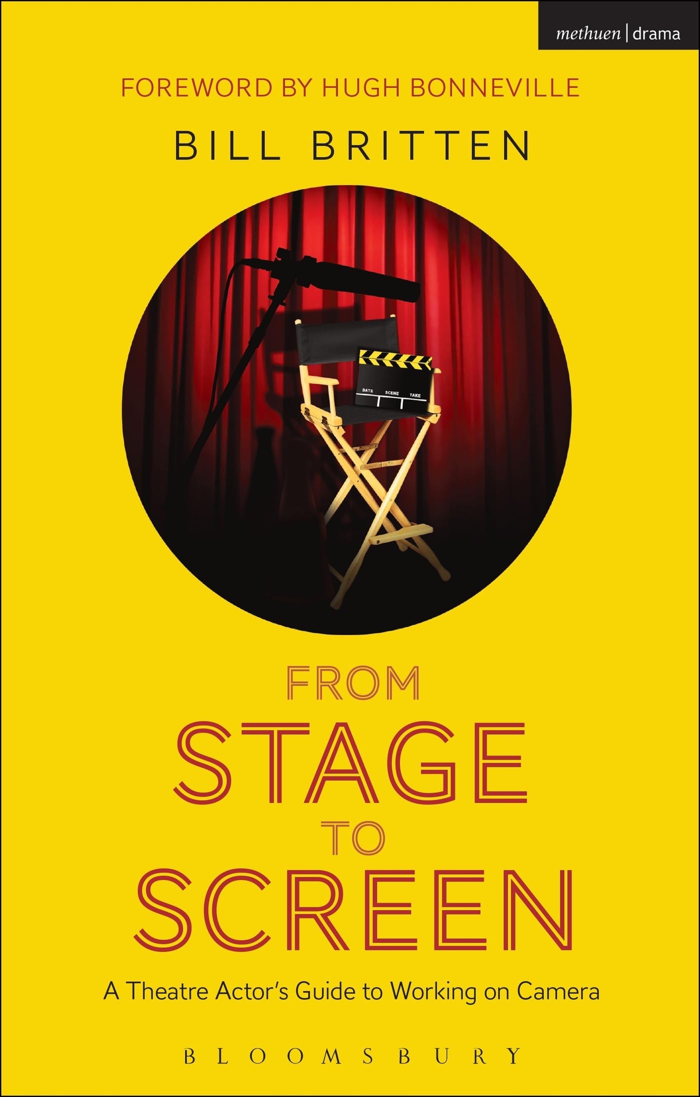 From Stage to Screen: A Theatre Actor's Guide To Working On Camera By Bill Brit