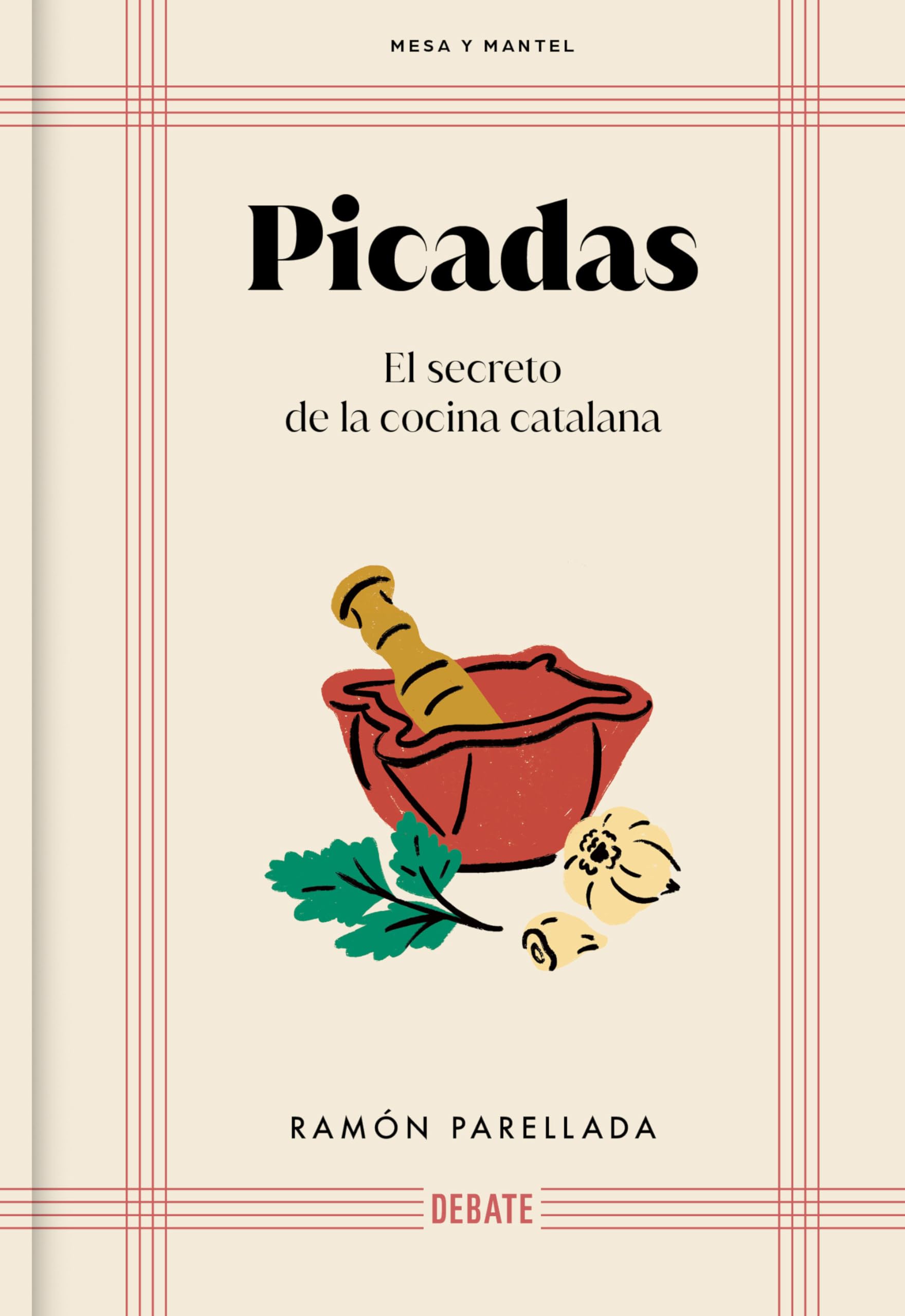 Picadas: El Secreto de la Cocina Catalana / Appetizers: The Secret of Catalan Cuisine: El secreto de la cocina catalana / The Secret of Catalan ... padrines, mestresses y fondas (Mesa Y Mantel)