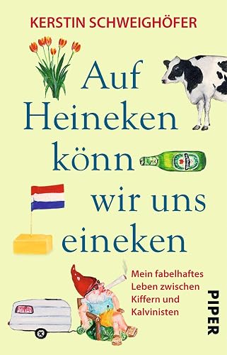 Auf Heineken könn wir uns eineken: Mein fabelhaftes Leben zwischen Kiffern und Kalvinisten