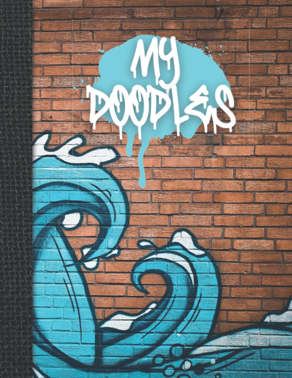 Graffiti My Doodles Sketchbook: 60 Page Notebook for Drawing, Writing, Sketching or Doodling Your Masterpieces: Drawing Sketchbook | Doodle Designs | Sketchbook for Adult Kids Teens