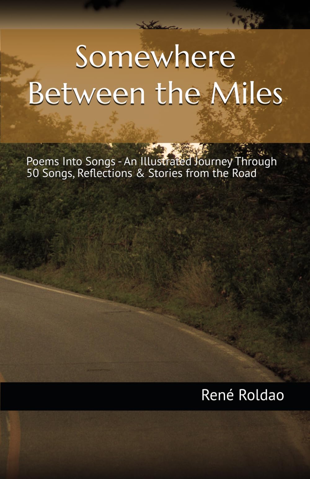 Somewhere Between the Miles: Poems Into Songs - An Illustrated Journey Through 50 Songs, Reflections & Stories from the Road
