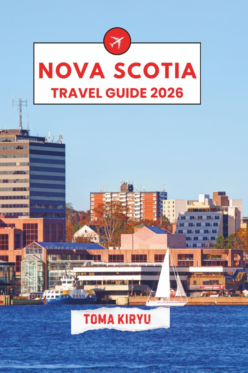 Nova Scotia Travel Guide 2026: The Essential Handbook to the Top Attractions, Standout Experiences, and Hidden Local Favorites.