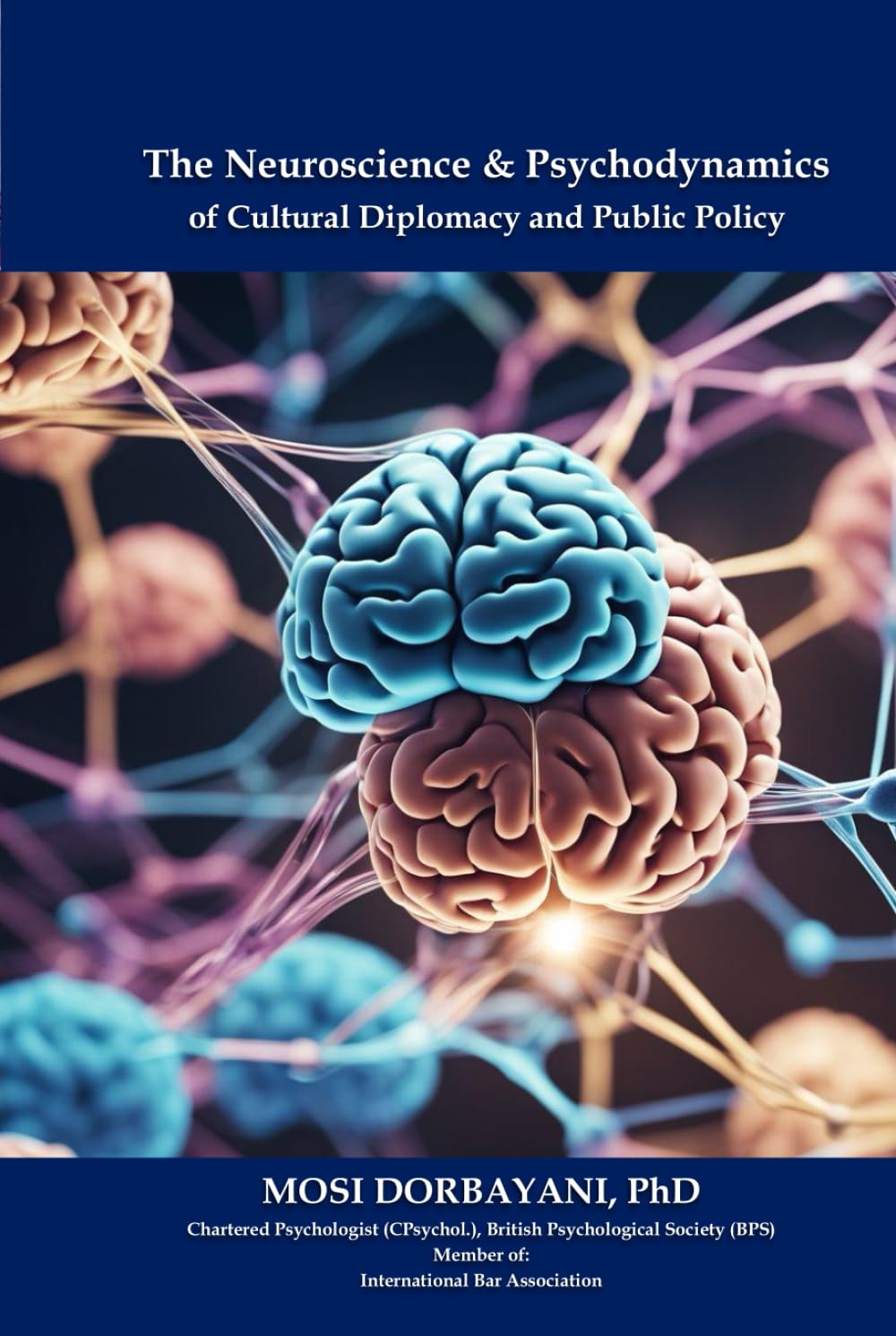 THE NEUROSCIENCE AND PSYCHODYNAMICS OF CULTURAL DIPLOMACY AND PUBLIC POLICY: A Collection of Research & Peer-reviewed Articles