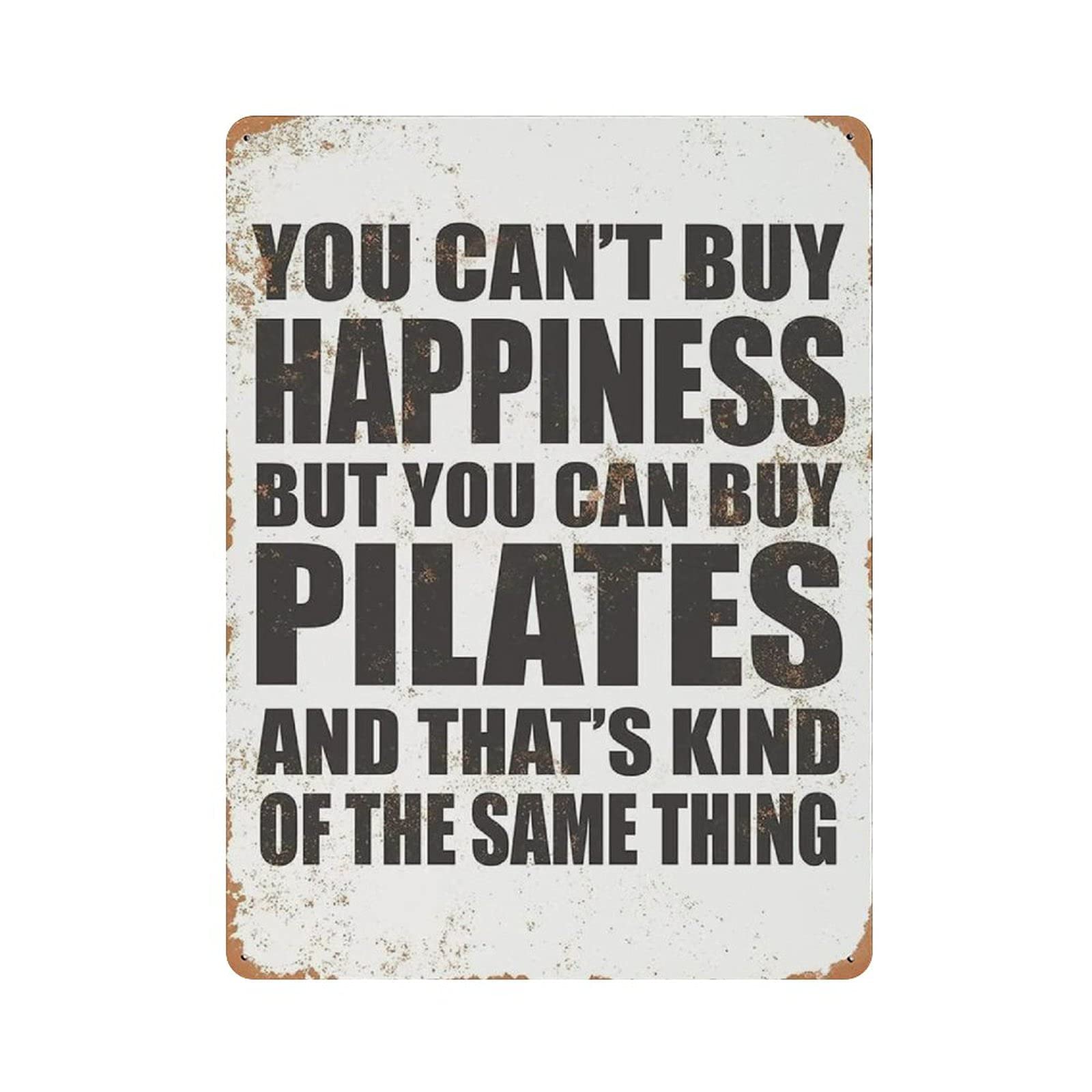 Metal Tin Sign You Can't Buy Happiness BUT You CAN Buy Pilates Vintage Tin Poster Metal Sign Wall Decoration Country Kitchen Home Garage Decor 16"x12"