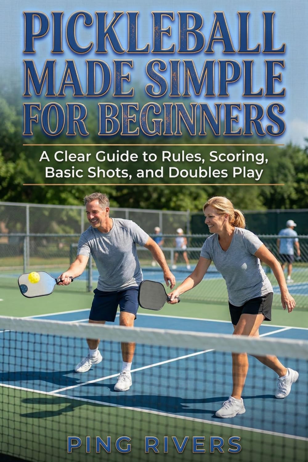 Pickleball Made Simple for Beginners: A Clear Guide to Rules, Scoring, Basic Shots, and Doubles Play